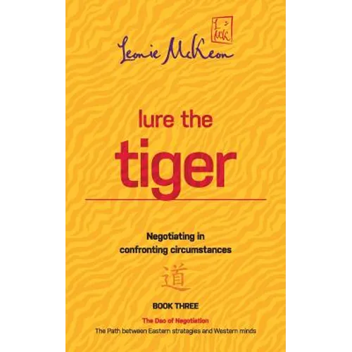 Lure the Tiger: Negotiating in confronting circumstances: The Path between Eastern strategies and Western minds