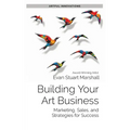 Building Your Art Business: Marketing, Sales, and Strategies for Success