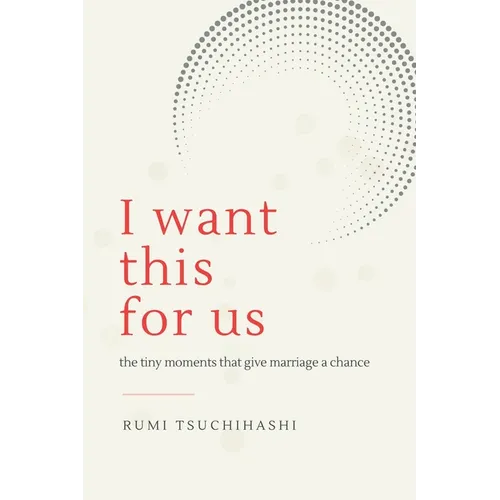 I Want This For Us: The Tiny Moments That Give Marriage a Chance
