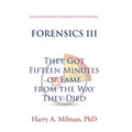 Forensics III: They Got Fifteen Minutes of Fame from the Way They Died