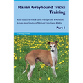 Italian Greyhound Tricks Training Italian Greyhound Tricks & Games Training Tracker & Workbook. Includes: Italian Greyhound Multi-Level Tricks, Games