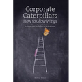 Corporate Caterpillars: How to Grow Wings