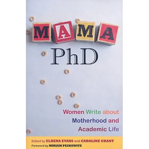 Mama, PhD: Women Write about Motherhood and Academic Life