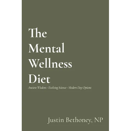 The Mental Wellness Diet: Ancient Wisdom - Evolving Science - Modern Day Options