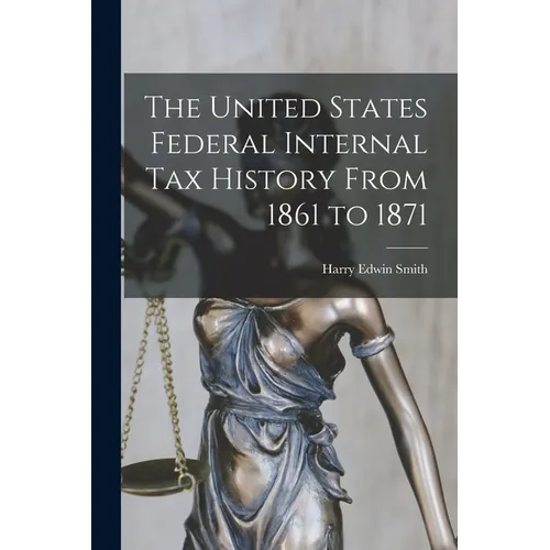 The United States Federal Internal Tax History From 1861 to 1871