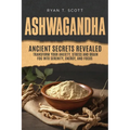 Ashwagandha - Ancient Secrets Revealed
