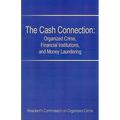 The Cash Connection: Organized Crime, Financial Institutions, and Money Laundering. Interim Report to the President and the Attorney Genera