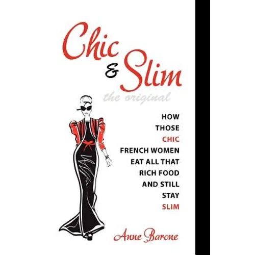Chic & Slim: How Those Chic French Women Eat All That Rich Food And Still Stay Slim