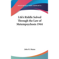 Life's Riddle Solved Through the Law of Metempsychosis 1944