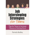 Job Interviewing Strategies For Teens: Tips for Teens to Increase Chances of Getting Hired