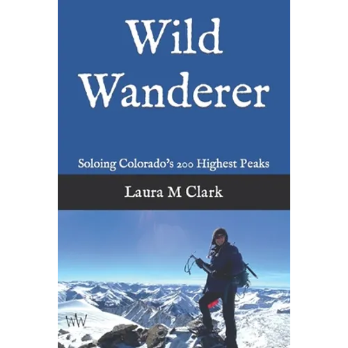 Wild Wanderer: Soloing Colorado's 200 Highest Peaks