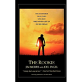 The Rookie: The Incredible True Story of a Man Who Never Gave Up on His Dream