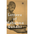 Letters of Mahatma Gandhi: A Collection of around 100 Letters
