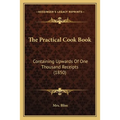 The Practical Cook Book: Containing Upwards of One Thousand Receipts (1850)