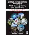 Critical Infrastructure Protection, Risk Management, and Resilience: A Policy Perspective