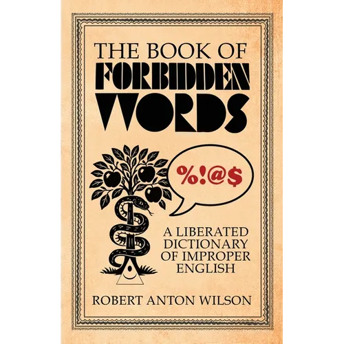 The Book of Forbidden Words: A Liberated Dictionary of Improper English