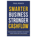 Smarter Business Stronger Cashflow: How Business Owners can smash their cashflow challenges