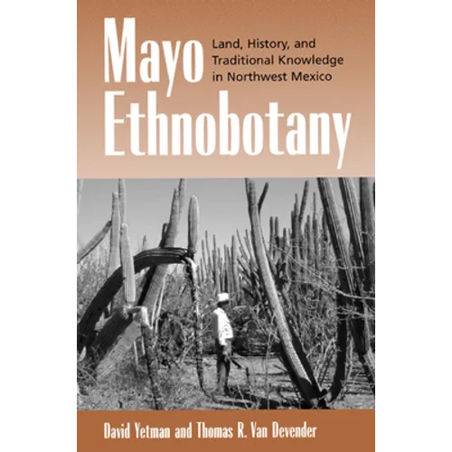 Mayo Ethnobotany: Land, History, and Traditional Knowledge in Northwest Mexico