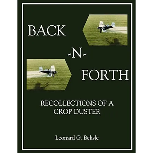 Back-N-Forth: Recollections of a Crop Duster Back-N-Forth: Recollections of a Crop Duster (Color Paperback)