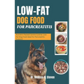 Low Fat Dog Food for Pancreatitis: Nutrient-Packed Canine Cuisine: Low-Fat Dog Food Ideal for Pancreatitis Support