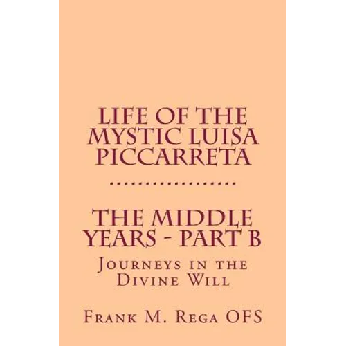 Life of the Mystic Luisa Piccarreta: Journeys in the Divine Will - The Middle Years - Part-B