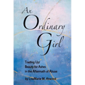 An Ordinary Girl: Trading Up! Beauty for Ashes in the Aftermath of Abuse