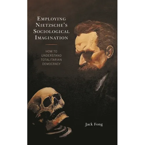 Employing Nietzsche's Sociological Imagination: How to Understand Totalitarian Democracy