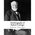 Autobiography of Andrew Carnegie: Andrew Carnegie