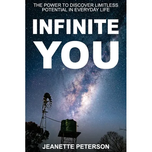 Infinite You: The Power to Discover Limitless Potential in Everyday Life