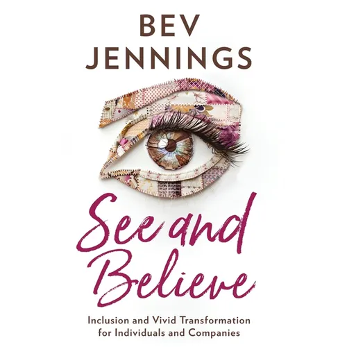 See and Believe: Inclusion and Vivid Transformation for Individuals and Companies