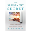 The Retirement Secret: A Simple Approach to Financial Peace-of-Mind