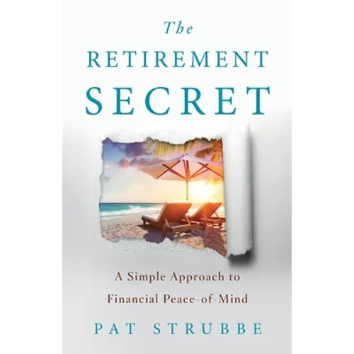 The Retirement Secret: A Simple Approach to Financial Peace-of-Mind