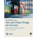 Risk Management Series: Site and Urban Design for Security - Guidance Against Potential Terrorist Attacks (FEMA 430 / December 2007)