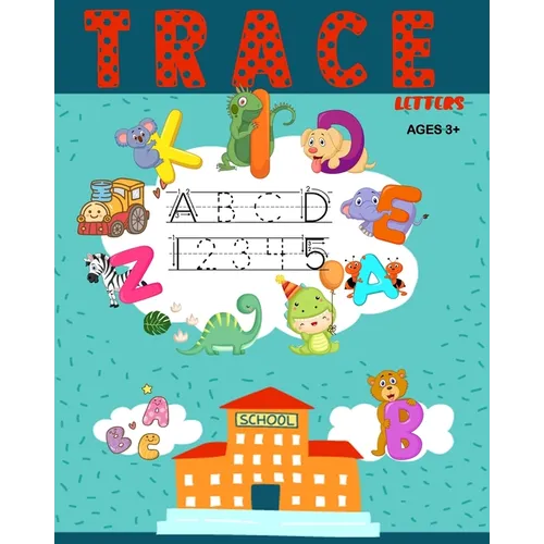 Trace Letters: Letters and Number Tracing Workbook For Kindergarten and Preschool