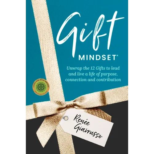 Gift Mindset: Unwrap the 12 Gifts to lead and live a life of purpose, connection and contribution