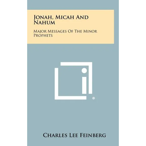 Jonah, Micah And Nahum: Major Messages Of The Minor Prophets
