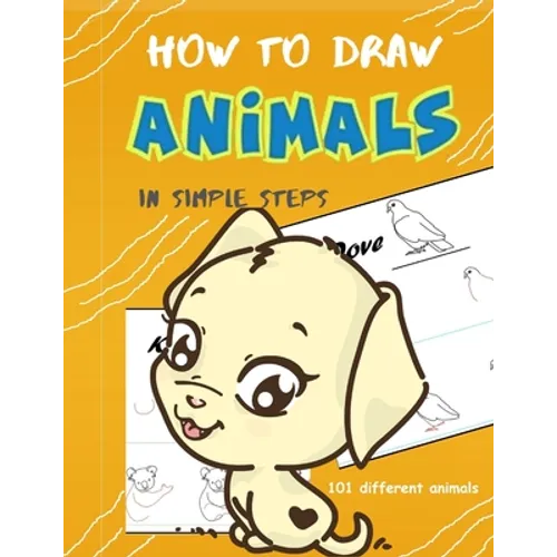 How To Draw Animals In Simple Steps: A Step-by-Step Drawing and Activity Book for Kids to Learn to Draw Cute Animal