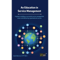 An Education in Service Management: A guide to building a successful service management career and delivering organisational success
