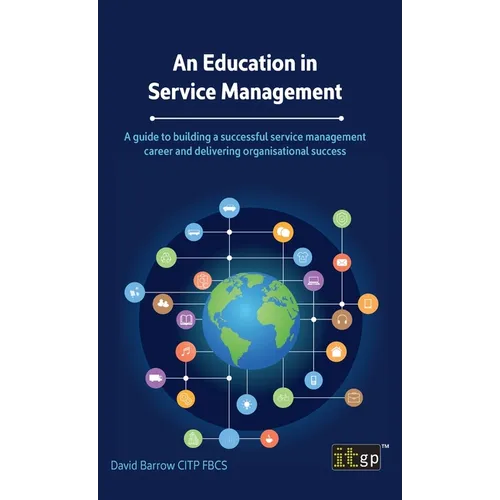 An Education in Service Management: A guide to building a successful service management career and delivering organisational success