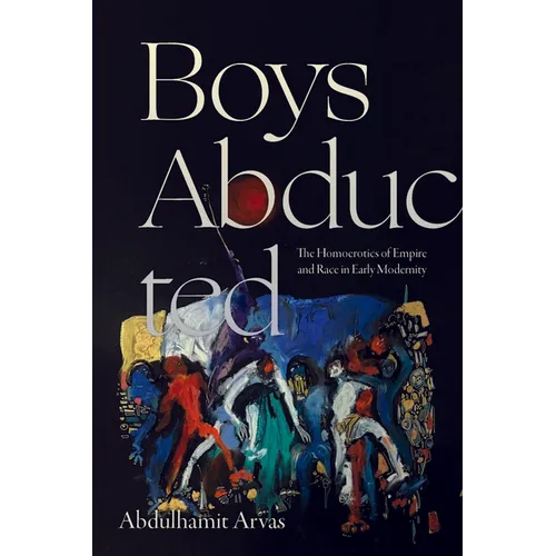 Boys Abducted: The Homoerotics of Empire and Race in Early Modernity