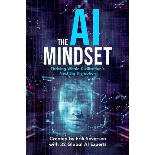 The AI Mindset: Thriving Within Civilization's Next Big Disruption