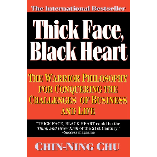 Thick Face, Black Heart: The Warrior Philosophy for Conquering the Challenges of Business and Life
