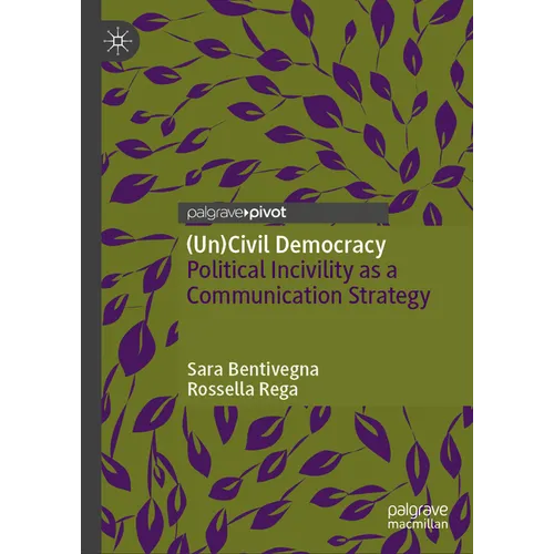 (Un)Civil Democracy: Political Incivility as a Communication Strategy