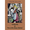 Cinderilla or The Little Glass Slipper