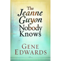 Jeanne Guyon Nobody Knows: Her Life, Suffering, and Devotion to Christ