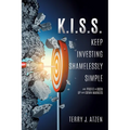K.I.S.S. Keep Investing Shamelessly Simple: And Profit In Both Up and Down Markets