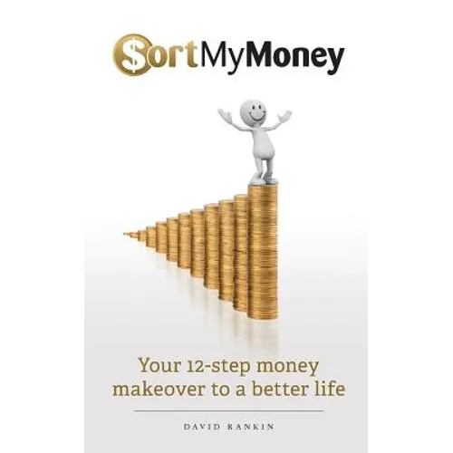 Sort My Money: Your 12-step money makeover to a better life