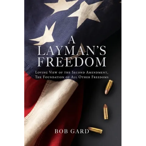 A Layman's Freedom: Loving View of the Second Amendment, the Foundation of All Other Freedoms