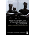 Understanding Adult Attachment in Family Relationships: Research, Assessment and Intervention