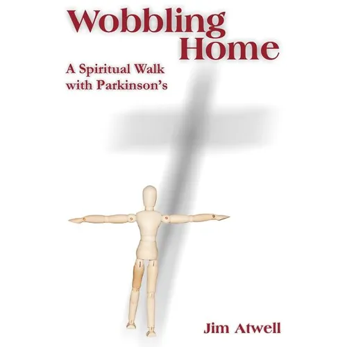 Wobbling Home: A Spiritual Walk with Parkinson's